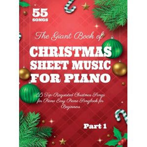 White, Henry The Giant Book of Christmas Sheet Music For Piano: 55 Top-Requested Christmas Songs for Piano Easy Piano Songbook for Beginners White, Henry The Giant Book of Christmas Sheet Music For Piano: 55 Top-Requested Christmas Songs for Piano Easy Piano Songbook for Beginners