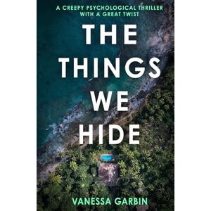 Garbin, Vanessa The Things We Hide: a creepy psychological thriller with a great twist Garbin, Vanessa The Things We Hide: a creepy psychological thriller with a great twist