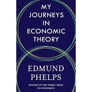 Phelps, Edmund My Journeys in Economic Theory Phelps, Edmund My Journeys in Economic Theory