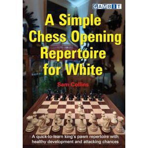 Collins, Sam A Simple Chess Opening Repertoire for White Collins, Sam A Simple Chess Opening Repertoire for White