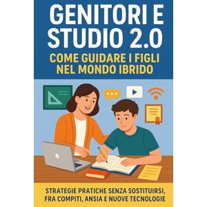 Meglio, Ripeti Genitori e Studio 2.0: Come guidare i figli nel mondo ibrido: strategie pratiche senza sostituirsi, fra compiti, ansia e nuove tecnologie Meglio, Ripeti Genitori e Studio 2.0: Come guidare i figli nel mondo ibrido: strategie pratiche senza sostituirsi, fra compiti, ansia e nuove tecnologie