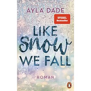 Dade, Ayla Like Snow We Fall: Roman Der romantische New Adult Bestseller Dade, Ayla Like Snow We Fall: Roman Der romantische New Adult Bestseller