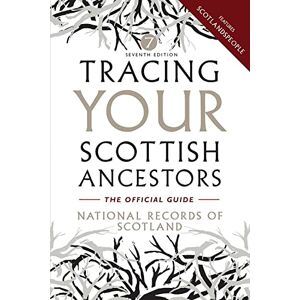 National Archives Tracing Your Scottish Ancestors: A Guide to Ancestry Research in the National Records of Scotland and Scotlands People National Archives Tracing Your Scottish Ancestors: A Guide to Ancestry Research in the National Records of Scotland and Scotlands People