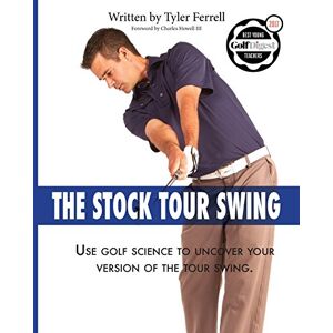Ferrell, Tyler Woods Stock Tour Swing: Use Golf Science To Uncover Your Version Of The Tour Swing Ferrell, Tyler Woods Stock Tour Swing: Use Golf Science To Uncover Your Version Of The Tour Swing
