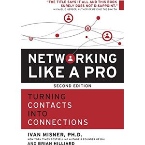 Misner, Dr. Ivan Networking Like a Pro: Turning Contacts into Connections Misner, Dr. Ivan Networking Like a Pro: Turning Contacts into Connections