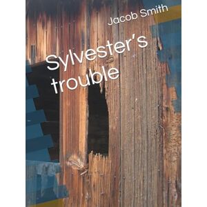 Smith, Jacob Sylvester’s trouble Smith, Jacob Sylvester’s trouble