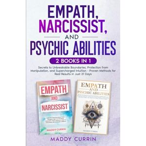 Currin, Maddy Empath, Narcissist, and Psychic Abilities: 2 Books in 1 Secrets to Unbreakable Boundaries, Protection from Manipulation, and Supercharged Intuition ... 31 Days (The Ultimate Empath Survival Guide) Currin, Maddy Empath, Narcissist, and Psychic Abilities: 2 Books in 1 Secrets to Unbreakable Boundaries, Protection from Manipulation, and Supercharged Intuition ... 31 Days (The Ultimate Empath Survival Guide)