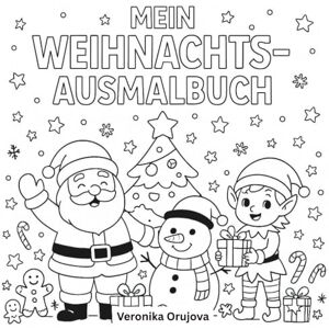 Orujova, Veronika Mein Weihnachts-Ausmalbuch: Mein erstes Weihnachts-Malbuch – 30+ Seiten mit Ausmalbildern, Wunschzettel & Wimmelbild Orujova, Veronika Mein Weihnachts-Ausmalbuch: Mein erstes Weihnachts-Malbuch – 30+ Seiten mit Ausmalbildern, Wunschzettel & Wimmelbild