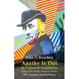 Seán Ó Ríordáin Apathy Is Out: Selected Poems / Ní Ceadmhach Neamhshuim: Rogha Dánta Seán Ó Ríordáin Apathy Is Out: Selected Poems / Ní Ceadmhach Neamhshuim: Rogha Dánta