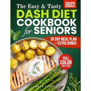 Hampton, Amber The Easy and Tasty DASH Diet Cookbook for Seniors: Nourish Your Body With Full-Color Low-Sodium Recipes Designed to Lower Blood Pressure, Boost Heart ... Your Journey (Healthy Cookbooks For Seniors) Hampton, Amber The Easy and Tasty DASH Diet Cookbook for Seniors: Nourish Your Body With Full-Color Low-Sodium Recipes Designed to Lower Blood Pressure, Boost Heart ... Your Journey (Healthy Cookbooks For Seniors)