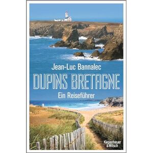 Bannalec, Jean-Luc Dupins Bretagne: Ein Reiseführer Bannalec, Jean-Luc Dupins Bretagne: Ein Reiseführer