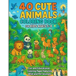 Mishra, Mr Rohit 40 Cute Animals Coloring Book for Kids Ages 3-8: Animal Coloring Book for Toddlers, Preschool & Kindergarten Big, Easy, Adorable Designs to Build ... & Creativity Perfect Gift for Boys & Girls Mishra, Mr Rohit 40 Cute Animals Coloring Book for Kids Ages 3-8: Animal Coloring Book for Toddlers, Preschool & Kindergarten Big, Easy, Adorable Designs to Build ... & Creativity Perfect Gift for Boys & Girls