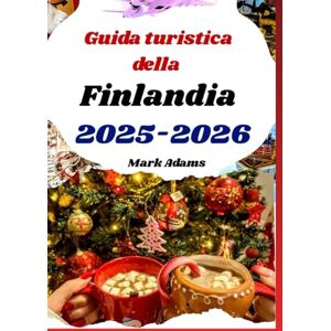 Damian, Smith p. Damian Guida turistica della Finlandia 2025-2026: Vivi le vacanze di Natale e il divertimento invernale durante le festività natalizie Damian, Smith p. Damian Guida turistica della Finlandia 2025-2026: Vivi le vacanze di Natale e il divertimento invernale durante le festività natalizie