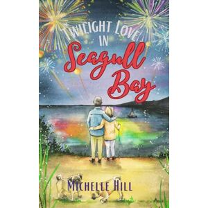 Hill, Michelle Twilight Romance in Seagull Bay: A heartwarming & uplifting new coastal town series (Love in Seagull Bay) Hill, Michelle Twilight Romance in Seagull Bay: A heartwarming & uplifting new coastal town series (Love in Seagull Bay)