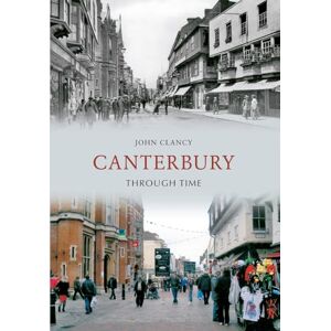 Clancy, John Canterbury Through Time Clancy, John Canterbury Through Time