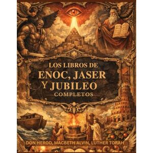 Herod, Don Los libros de Enoc, Jaser y Jubileo completos: Registros hebreos prohibidos, preservados más allá del canon, revelan ángeles caídos y la ley divina Herod, Don Los libros de Enoc, Jaser y Jubileo completos: Registros hebreos prohibidos, preservados más allá del canon, revelan ángeles caídos y la ley divina