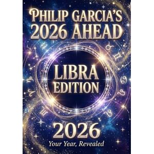 Garcia, Philip Philip Garcia’s 2026 Year Ahead Horoscopes: Libra Edition Your Complete Daily, Monthly & Yearly Guide for 2026: Daily horoscopes, month-by-month ... Horoscopes – The Complete Zodiac Collection) Garcia, Philip Philip Garcia’s 2026 Year Ahead Horoscopes: Libra Edition Your Complete Daily, Monthly & Yearly Guide for 2026: Daily horoscopes, month-by-month ... Horoscopes – The Complete Zodiac Collection)