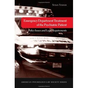 Oxford University Press Emergency Department Treatment of the Psychiatric Patient: Policy Issues and Legal Requirements (American Psychology-Law Society Series) Oxford University Press Emergency Department Treatment of the Psychiatric Patient: Policy Issues and Legal Requirements (American Psychology-Law Society Series)