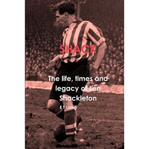 Laing, E T Shack: the life, times and legacy of Len Shackleton Laing, E T Shack: the life, times and legacy of Len Shackleton