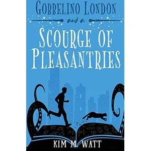 Kim, Watt M Gobbelino London & a Scourge of Pleasantries: 1 (Gobbelino London, Pi) Kim, Watt M Gobbelino London & a Scourge of Pleasantries: 1 (Gobbelino London, Pi)