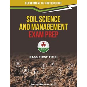 ROBERT PHD, EMMA SOIL SCIENCE AND MANAGEMENT EXAM PREP ROBERT PHD, EMMA SOIL SCIENCE AND MANAGEMENT EXAM PREP