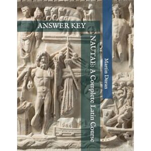 Duran, Martin NAUTAE: A Complete Latin Course: ANSWER KEY Duran, Martin NAUTAE: A Complete Latin Course: ANSWER KEY