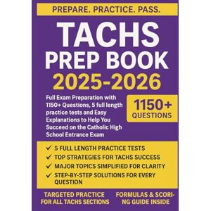 ROCKWELL, RAYMOND.A. TACHS PREP BOOK 2025-2026: Full Exam Preparation with 1150+ Questions, 5 full length Practice Tests and Easy Explanations to Help You Succeed on the Catholic High School Entrance Exam ROCKWELL, RAYMOND.A. TACHS PREP BOOK 2025-2026: Full Exam Preparation with 1150+ Questions, 5 full length Practice Tests and Easy Explanations to Help You Succeed on the Catholic High School Entrance Exam