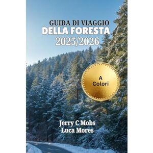 Mobs, Jerry C GUIDA DI VIAGGIO DELLA FORESTA NERA 2025/2026 (A Colori): La passeggiata definitiva alla scoperta di natura, cultura e benessere nel cuore della Germania Mobs, Jerry C GUIDA DI VIAGGIO DELLA FORESTA NERA 2025/2026 (A Colori): La passeggiata definitiva alla scoperta di natura, cultura e benessere nel cuore della Germania