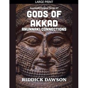 Dawson, Riddick Gods of Akkad, Anunnaki Connections: 7 (Anunnaki Origins) Dawson, Riddick Gods of Akkad, Anunnaki Connections: 7 (Anunnaki Origins)