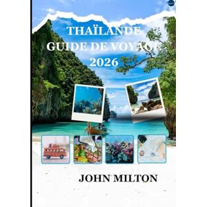 Milton THAÏLANDE GUIDE DE VOYAGE 2026: Guide complet sur la culture, les îles, la cuisine et les voyages responsables en Thaïlande en 2026 Milton THAÏLANDE GUIDE DE VOYAGE 2026: Guide complet sur la culture, les îles, la cuisine et les voyages responsables en Thaïlande en 2026
