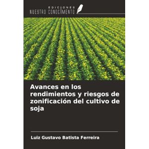 Batista Ferreira, Luiz Gustavo Avances en los rendimientos y riesgos de zonificación del cultivo de soja Batista Ferreira, Luiz Gustavo Avances en los rendimientos y riesgos de zonificación del cultivo de soja