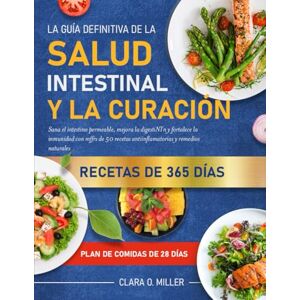 MILLER, CLARA .O. LA GUÍA DEFINITIVA DE LA SALUD INTESTINAL Y LA CURACIÓN: Sana el intestino permeable, mejora la digestión y fortalece la inmunidad con más de 50 recetas antiinflamatorias y remedios naturales MILLER, CLARA .O. LA GUÍA DEFINITIVA DE LA SALUD INTESTINAL Y LA CURACIÓN: Sana el intestino permeable, mejora la digestión y fortalece la inmunidad con más de 50 recetas antiinflamatorias y remedios naturales