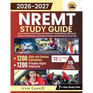 Cunniff, Irvin NREMT Study Guide: Crush Anxiety & Ace the EMT Exam with Confidence 7-Day Rapid Review, 1200 Practice Questions with Explanations, Key Concept & Strategic Score-Boosting Tips (12 Full Tests) Cunniff, Irvin NREMT Study Guide: Crush Anxiety & Ace the EMT Exam with Confidence 7-Day Rapid Review, 1200 Practice Questions with Explanations, Key Concept & Strategic Score-Boosting Tips (12 Full Tests)