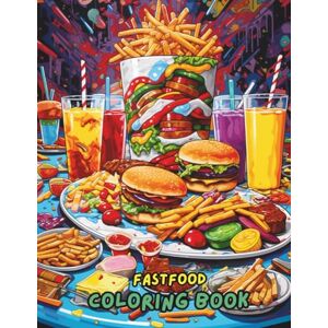 Jones, Amelia Fastfood Coloring Book for Kids: 100 Delicious Fast Food Coloring Pages Jones, Amelia Fastfood Coloring Book for Kids: 100 Delicious Fast Food Coloring Pages