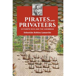 Robiou Lamarche, Sebastián PIRATES and PRIVATEERS in PUERTO RICO and the CARIBBEAN Robiou Lamarche, Sebastián PIRATES and PRIVATEERS in PUERTO RICO and the CARIBBEAN