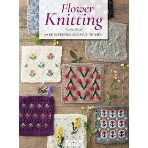 Hiroko İbuki Flower Knitting: 100 Cute Flower and Fruit Motifs Hiroko İbuki Flower Knitting: 100 Cute Flower and Fruit Motifs