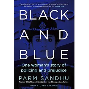 Sandhu, Parm Black and Blue: One Woman's Story of Policing and Prejudice Sandhu, Parm Black and Blue: One Woman's Story of Policing and Prejudice