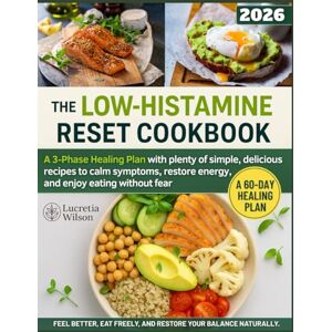 Wilson The Low-Histamine Reset Cookbook: A 3-Phase Healing Plan with plenty of simple, delicious recipes to calm symptoms, restore energy, and enjoy eating without fear. Wilson The Low-Histamine Reset Cookbook: A 3-Phase Healing Plan with plenty of simple, delicious recipes to calm symptoms, restore energy, and enjoy eating without fear.