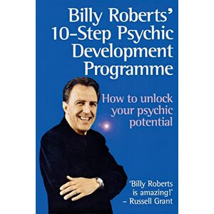 Billy Roberts' 10-Step Psychic Development Programme: How to unlock your psychic potential Billy Roberts' 10-Step Psychic Development Programme: How to unlock your psychic potential