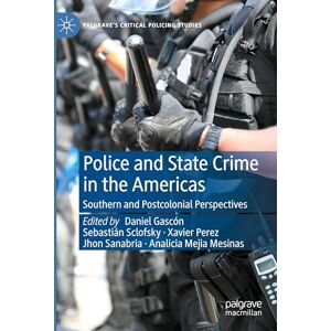 Police and State Crime in the Americas: Southern and Postcolonial Perspectives (Palgrave's Critical Policing Studies) Police and State Crime in the Americas: Southern and Postcolonial Perspectives (Palgrave's Critical Policing Studies)