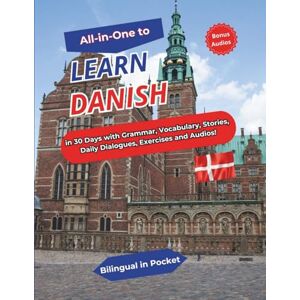 Bilingual in Pocket ALL-IN-ONE to Learn Danish: In 30 Days with Grammar, Vocabulary, Stories, Daily Dialogues, Exercises and Audios! Bilingual in Pocket ALL-IN-ONE to Learn Danish: In 30 Days with Grammar, Vocabulary, Stories, Daily Dialogues, Exercises and Audios!