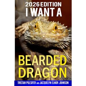 Pulsifer, Tristan I Want A Bearded Dragon: Best Pets For Kids Book 2: Volume 2 Pulsifer, Tristan I Want A Bearded Dragon: Best Pets For Kids Book 2: Volume 2