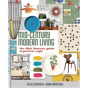 Stephenson Mid-Century Modern Living: The Mini Modern's Guide to Pattern and Style Stephenson Mid-Century Modern Living: The Mini Modern's Guide to Pattern and Style