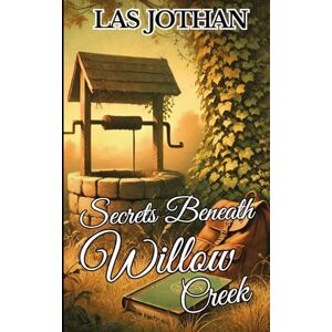 Jothan, Las Secrets Beneath Willow Creek (Willow Creek Mysteries) Jothan, Las Secrets Beneath Willow Creek (Willow Creek Mysteries)