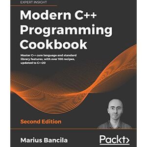 Bancila, Marius Modern C++ Programming Cookbook: Master C++ core language and standard library features, with over 100 recipes, updated to C++20 Bancila, Marius Modern C++ Programming Cookbook: Master C++ core language and standard library features, with over 100 recipes, updated to C++20