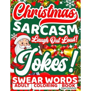 Holyhold, Hope Christmas Sarcasm—Laugh-Out-Loud Jokes: Adult Humor Xmas Coloring Book, Sassy Swear Words, Sarcastic Quotes, Funny Cusswords Insults Therapy, Stress Relief Patterns Holyhold, Hope Christmas Sarcasm—Laugh-Out-Loud Jokes: Adult Humor Xmas Coloring Book, Sassy Swear Words, Sarcastic Quotes, Funny Cusswords Insults Therapy, Stress Relief Patterns
