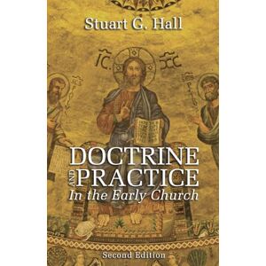 Hall, Stuart G. Doctrine and Practice in the Early Church, 2nd edition Hall, Stuart G. Doctrine and Practice in the Early Church, 2nd edition