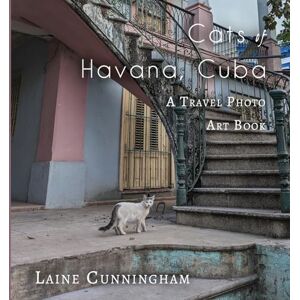 Cunningham, Laine Cats of Havana, Cuba: A Travel Photo Art Book: 42 Cunningham, Laine Cats of Havana, Cuba: A Travel Photo Art Book: 42
