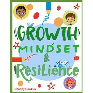 Gardner, Charley Growth Mindset and Resilience: A colourful and inspiring workbook packed full of fun activities to practise gratitude, improve growth mindset and resilience (The complete nurture group) Gardner, Charley Growth Mindset and Resilience: A colourful and inspiring workbook packed full of fun activities to practise gratitude, improve growth mindset and resilience (The complete nurture group)