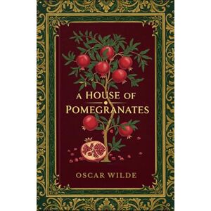WILDE, OSCAR A HOUSE OF POMEGRANATES WILDE, OSCAR A HOUSE OF POMEGRANATES